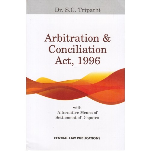 Central Law Publication's Arbitration & Conciliation Act, 1996 by Dr. S. C. Tripathi